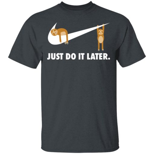 Sloth Just Do It Later T-Shirts, Hoodies, Long Sleeve 3