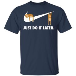 Sloth Just Do It Later T-Shirts, Hoodies, Long Sleeve 29