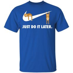 Sloth Just Do It Later T-Shirts, Hoodies, Long Sleeve 31