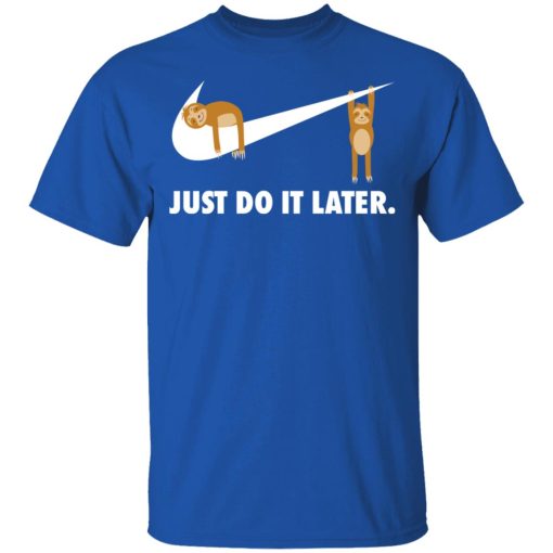 Sloth Just Do It Later T-Shirts, Hoodies, Long Sleeve 7