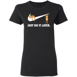 Sloth Just Do It Later T-Shirts, Hoodies, Long Sleeve 33