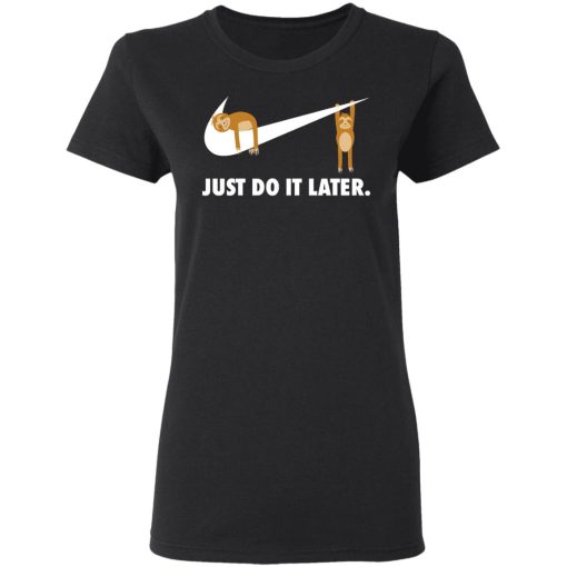 Sloth Just Do It Later T-Shirts, Hoodies, Long Sleeve 9