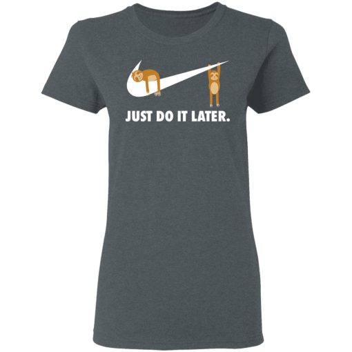 Sloth Just Do It Later T-Shirts, Hoodies, Long Sleeve 11