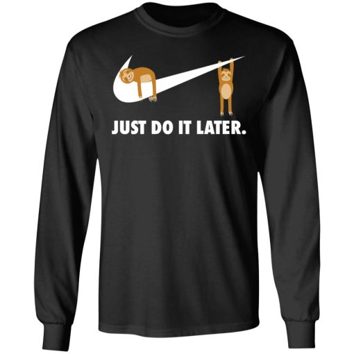 Sloth Just Do It Later T-Shirts, Hoodies, Long Sleeve 17