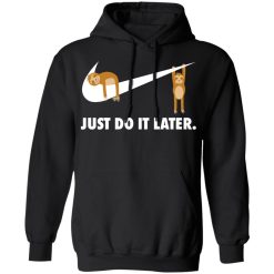 Sloth Just Do It Later T-Shirts, Hoodies, Long Sleeve 44