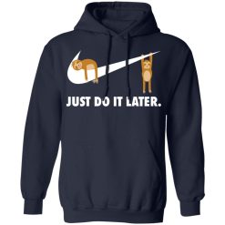 Sloth Just Do It Later T-Shirts, Hoodies, Long Sleeve 45