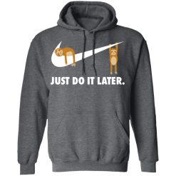Sloth Just Do It Later T-Shirts, Hoodies, Long Sleeve 47