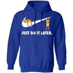 Sloth Just Do It Later T-Shirts, Hoodies, Long Sleeve 49