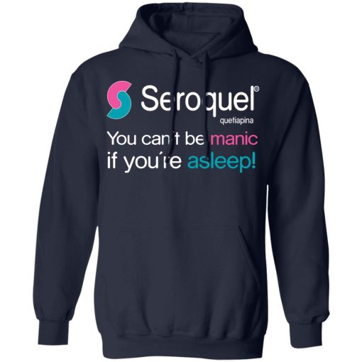 Seroquel Quetiapina You Can't Be Manic If You're Asleep T-Shirts, Hoodies, Long Sleeve 21