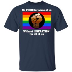 No Pride For Some Of Us Without Liberation For All Of Us T-Shirts, Hoodies, Long Sleeve 29