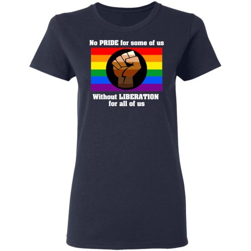 No Pride For Some Of Us Without Liberation For All Of Us T-Shirts, Hoodies, Long Sleeve 14