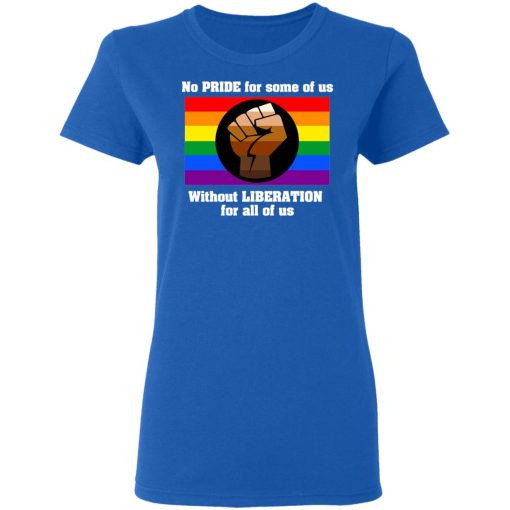No Pride For Some Of Us Without Liberation For All Of Us T-Shirts, Hoodies, Long Sleeve 16