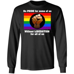 No Pride For Some Of Us Without Liberation For All Of Us T-Shirts, Hoodies, Long Sleeve 41
