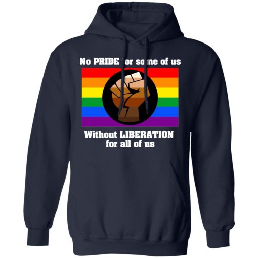 No Pride For Some Of Us Without Liberation For All Of Us T-Shirts, Hoodies, Long Sleeve 22