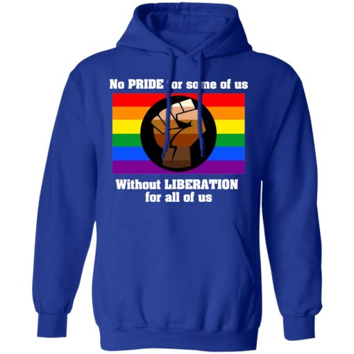 No Pride For Some Of Us Without Liberation For All Of Us T-Shirts, Hoodies, Long Sleeve 26