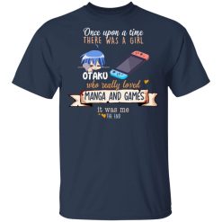 Once Upon A Time There Was A Girl Who Really Loved Manga And Games It Was Me Otaku T-Shirts, Hoodies, Long Sleeve 30