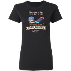 Once Upon A Time There Was A Girl Who Really Loved Manga And Games It Was Me Otaku T-Shirts, Hoodies, Long Sleeve 33