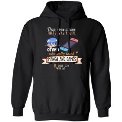 Once Upon A Time There Was A Girl Who Really Loved Manga And Games It Was Me Otaku T-Shirts, Hoodies, Long Sleeve 43
