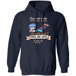 Once Upon A Time There Was A Girl Who Really Loved Manga And Games It Was Me Otaku T-Shirts, Hoodies, Long Sleeve 45
