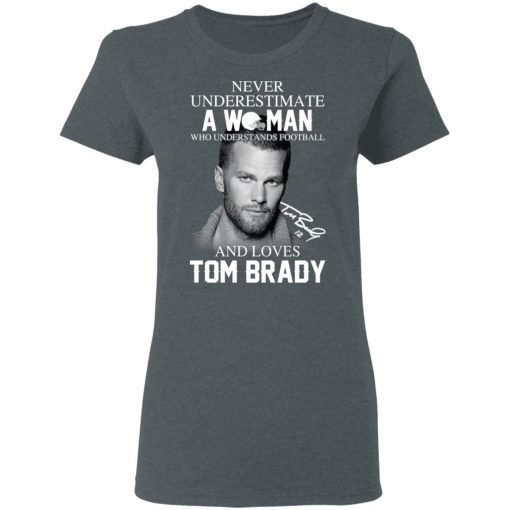 Never Underestimate A Woman Who Understands Football And Loves Tom Brady T-Shirts, Hoodies, Long Sleeve 11