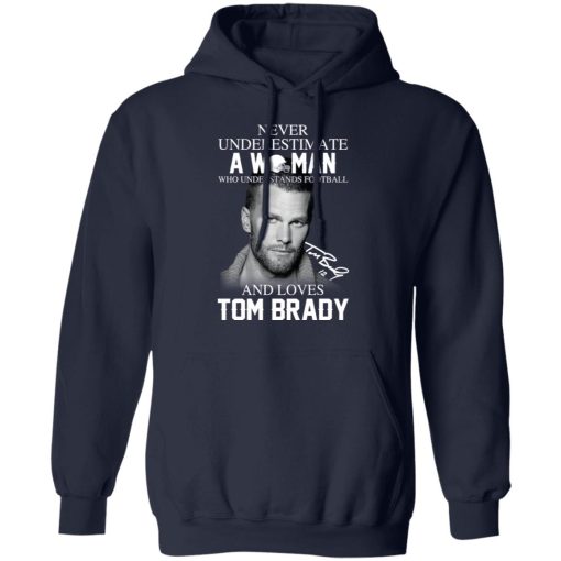 Never Underestimate A Woman Who Understands Football And Loves Tom Brady T-Shirts, Hoodies, Long Sleeve 21