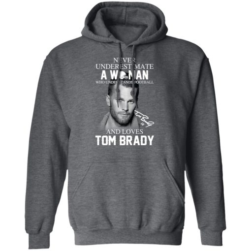 Never Underestimate A Woman Who Understands Football And Loves Tom Brady T-Shirts, Hoodies, Long Sleeve 24