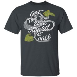 Get Two Birds Stoned At Once T-Shirts, Hoodies, Long Sleeve 27