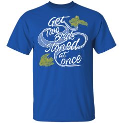 Get Two Birds Stoned At Once T-Shirts, Hoodies, Long Sleeve 31