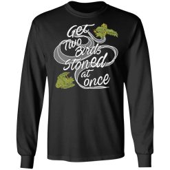 Get Two Birds Stoned At Once T-Shirts, Hoodies, Long Sleeve 42