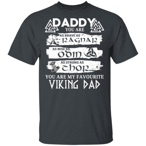 Daddy You Are As Brave As Ragnar As Wise As Odin As Strong As Thor Viking Dad T-Shirts, Hoodies, Long Sleeve 3