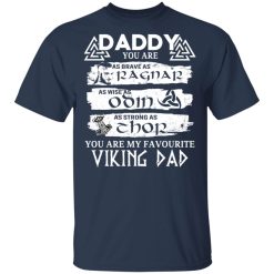 Daddy You Are As Brave As Ragnar As Wise As Odin As Strong As Thor Viking Dad T-Shirts, Hoodies, Long Sleeve 30