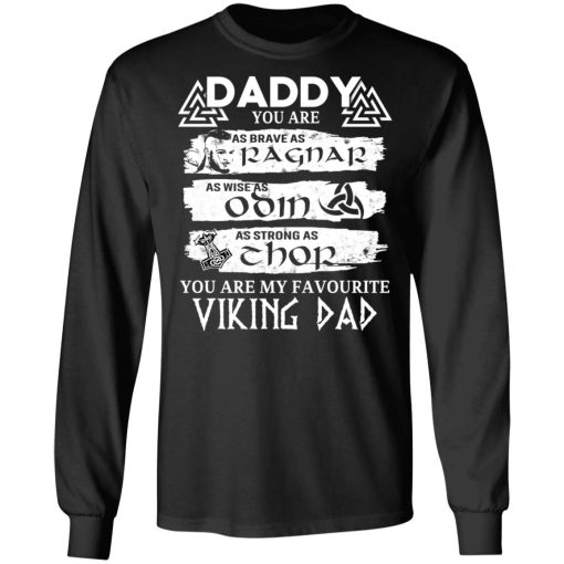 Daddy You Are As Brave As Ragnar As Wise As Odin As Strong As Thor Viking Dad T-Shirts, Hoodies, Long Sleeve 18