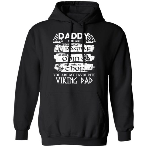 Daddy You Are As Brave As Ragnar As Wise As Odin As Strong As Thor Viking Dad T-Shirts, Hoodies, Long Sleeve 20