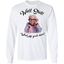 Leslie Jordan Well Shit What Are Y'all Doing T-Shirts, Hoodies, Long Sleeve 38