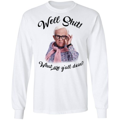 Leslie Jordan Well Shit What Are Y'all Doing T-Shirts, Hoodies, Long Sleeve 15
