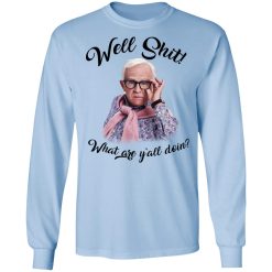 Leslie Jordan Well Shit What Are Y'all Doing T-Shirts, Hoodies, Long Sleeve 39