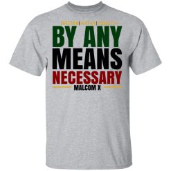 Freedom Justice Equality By Any Means Necessary Malcom X T-Shirts, Hoodies, Long Sleeve 27