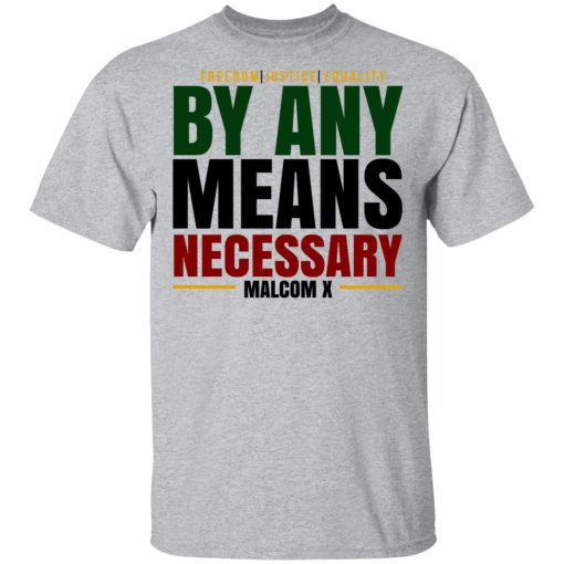 Freedom Justice Equality By Any Means Necessary Malcom X T-Shirts, Hoodies, Long Sleeve 5