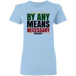 Freedom Justice Equality By Any Means Necessary Malcom X T-Shirts, Hoodies, Long Sleeve 29