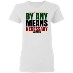 Freedom Justice Equality By Any Means Necessary Malcom X T-Shirts, Hoodies, Long Sleeve 31