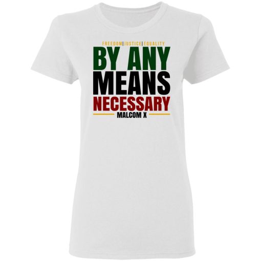 Freedom Justice Equality By Any Means Necessary Malcom X T-Shirts, Hoodies, Long Sleeve 9