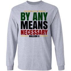 Freedom Justice Equality By Any Means Necessary Malcom X T-Shirts, Hoodies, Long Sleeve 35