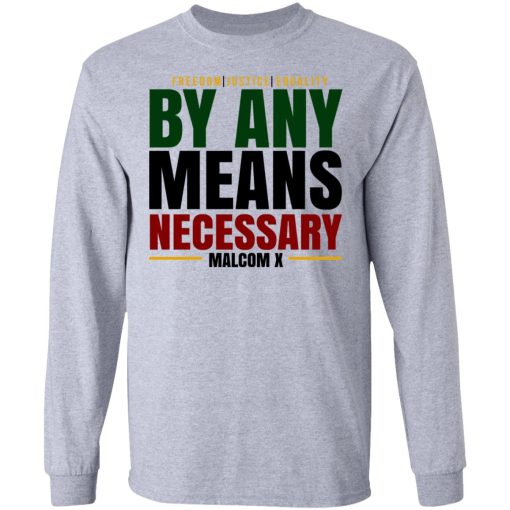 Freedom Justice Equality By Any Means Necessary Malcom X T-Shirts, Hoodies, Long Sleeve 13