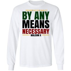 Freedom Justice Equality By Any Means Necessary Malcom X T-Shirts, Hoodies, Long Sleeve 37