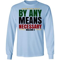 Freedom Justice Equality By Any Means Necessary Malcom X T-Shirts, Hoodies, Long Sleeve 39