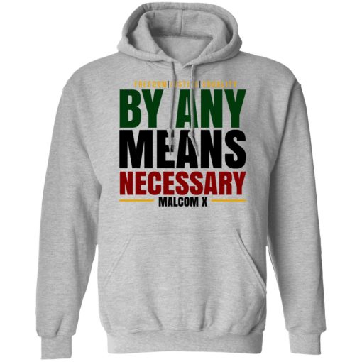 Freedom Justice Equality By Any Means Necessary Malcom X T-Shirts, Hoodies, Long Sleeve 19
