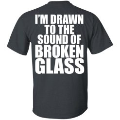 Crowbar I'm Drawn To The Sound Of Broken Glass T-Shirts, Hoodies, Long Sleeve 57