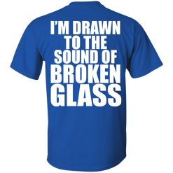 Crowbar I'm Drawn To The Sound Of Broken Glass T-Shirts, Hoodies, Long Sleeve 65