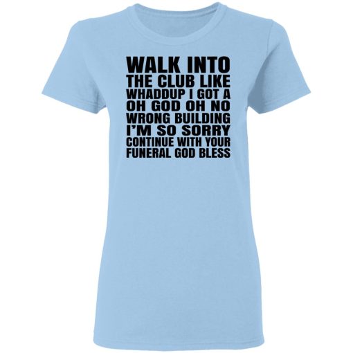What Into The Club Like Whaddup I Got A Oh God Oh No Wrong Building T-Shirts, Hoodies, Long Sleeve 7