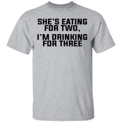 She's Eating For Two I'm Drinking For Three T-Shirts, Hoodies, Long Sleeve 27
